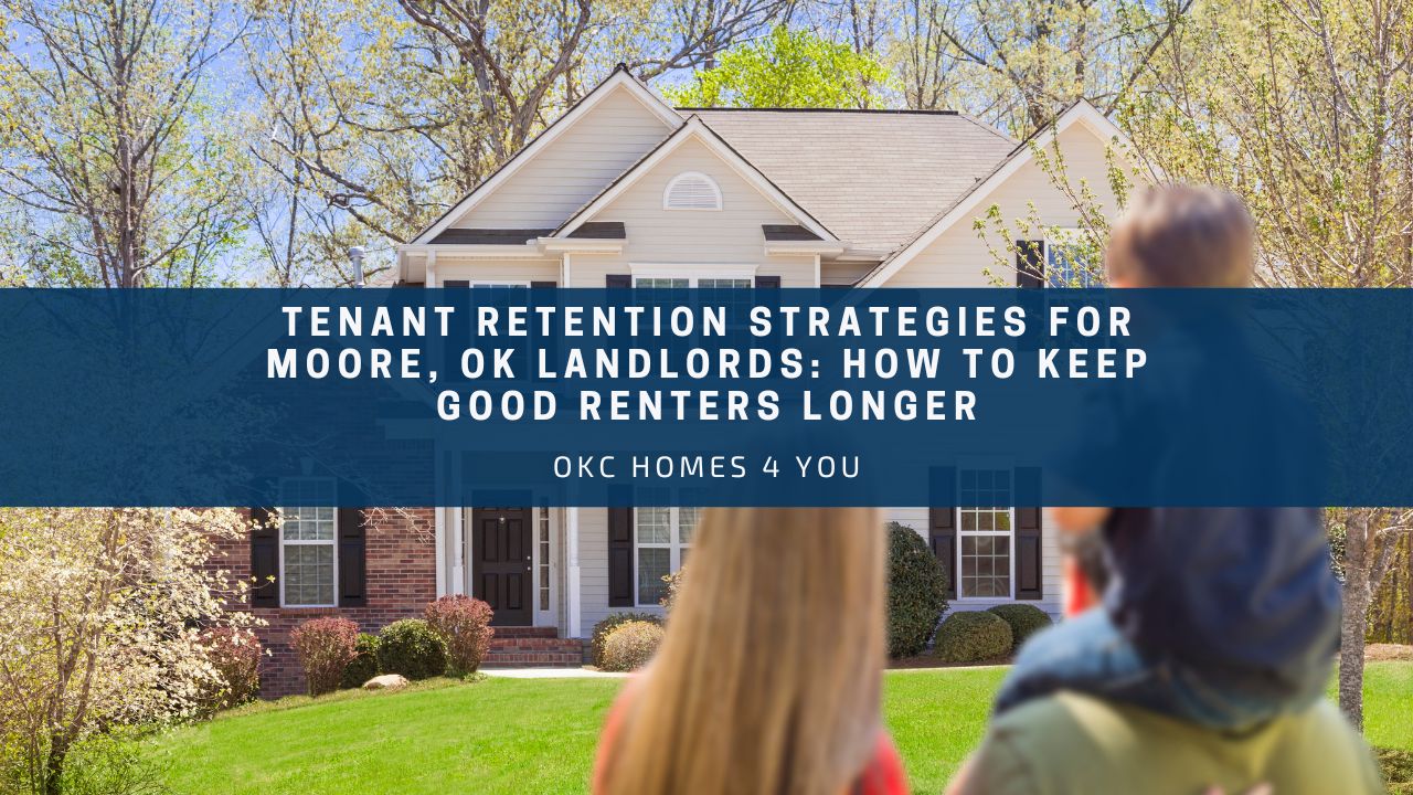 Tenant Retention Strategies for Moore, OK Landlords: How to Keep Good Renters Longer